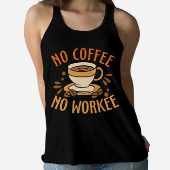 Funny No Coffee No Workee A Cup Of Coffee Women Flowy Tank - Seseable