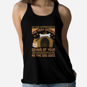 Funny No One Appreciates The Very Special Genius Of Your Conversation As The Dog Does Women Flowy Tank - Seseable