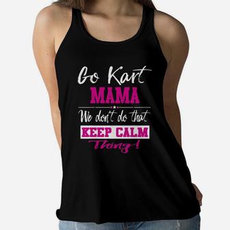 Go Kart Mama We Dont Do That Keep Calm Thing Go Karting Racing Funny Kid Ladies Flowy Tank - Seseable