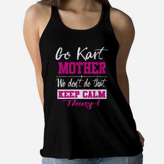 Go Kart Mother We Dont Do That Keep Calm Thing Go Karting Racing Funny Kid Ladies Flowy Tank - Seseable