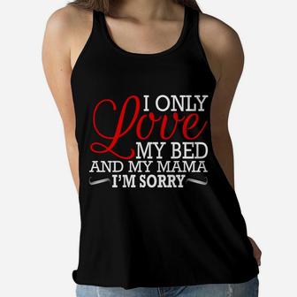 Gods Plan I Only Love My Bed And My Mamaim Sorry Ladies Flowy Tank - Seseable