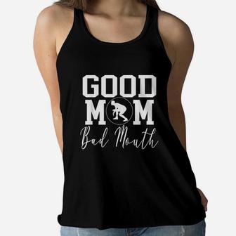 Good Mom Bad Mouth Wrestling Mom Mothers Day Ladies Flowy Tank - Seseable