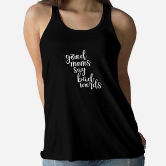 Good Moms Say Bad Words Funny Mother Ladies Flowy Tank - Seseable
