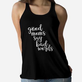Good Moms Say Bad Words Funny Mothers Day Deluxe Ladies Flowy Tank - Seseable