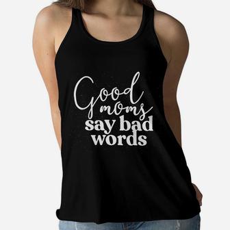 Good Moms Say Bad Words Mothers Day Ladies Flowy Tank - Seseable