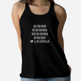 Got My Mind On Mommy And Laidback Style Ladies Flowy Tank - Seseable