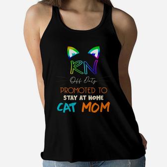Happy Mothers Day Retiried Rn Off Duty Promoted To Stay At Home Cat Mom Job 2022 Ladies Flowy Tank - Seseable