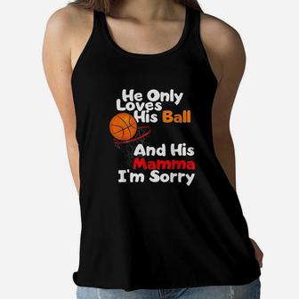 He Loves His Ball And His Momma I Am Sorry Basketball Ladies Flowy Tank - Seseable