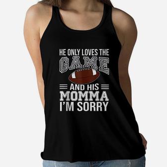 He Only Loves The Game And His Momma Im Sorry Mom Football For Mothers Day Ladies Flowy Tank - Seseable