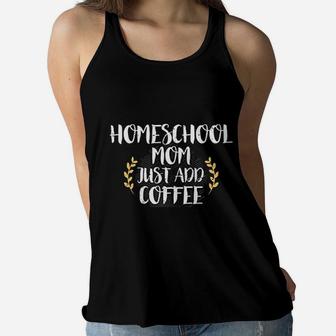 Homeschool Mom Just Add Coffee Funny Homeschool Ladies Flowy Tank - Seseable