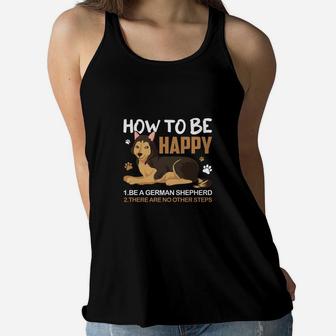 How To Be Happy Be A German Shepherd There Are No Other Steps Women Flowy Tank - Seseable