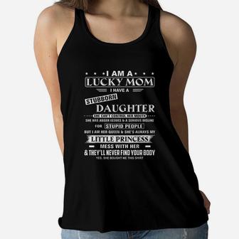 I Am A Lucky Mom I Have A Stubborn Daughter Ladies Flowy Tank - Seseable