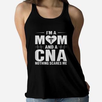I Am A Mom And A Cna Nothing Scares Me Funny Cna Nurse Ladies Flowy Tank - Seseable