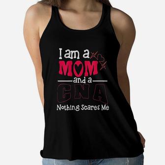 I Am A Mom And A Cna Nothing Scares Me Gift Ladies Flowy Tank - Seseable