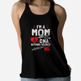 I Am A Mom And A Cna Nothing Scares Me Nursing Assistant Ladies Flowy Tank - Seseable