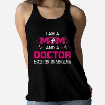I Am A Mom And A Doctor Nothing Scares Me - Best Doctor Ladies Flowy Tank - Seseable