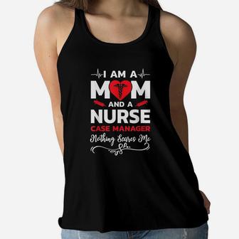 I Am A Mom And A Nurse Case Manager Nothing Scares Me Ladies Flowy Tank - Seseable