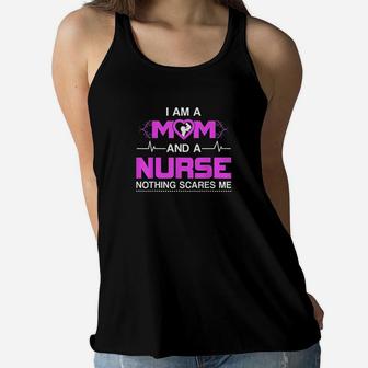 I Am A Mom And A Nurse Nothing Scares Me Funny Nurse Ladies Flowy Tank - Seseable
