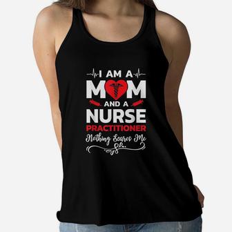 I Am A Mom And A Nurse Practitioner Nothing Scares Me Ladies Flowy Tank - Seseable