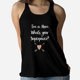 I Am A Mom What Is Your Super Power Ladies Flowy Tank - Seseable