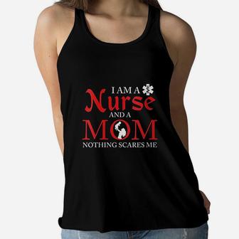 I Am A Nurse And A Mom Nothing Scares Me Nursing Ladies Flowy Tank - Seseable