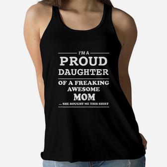 I Am A Proud Daughter Of A Freaking Awesome Mom Ladies Flowy Tank - Seseable