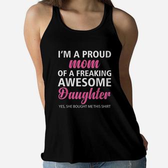 I Am A Proud Mom Of A Freaking Awesome Daughter Mom Ladies Flowy Tank - Seseable