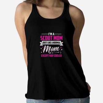 I Am A Scout Mom Just Like A Normal Mom Except Way Cooler Ladies Flowy Tank - Seseable