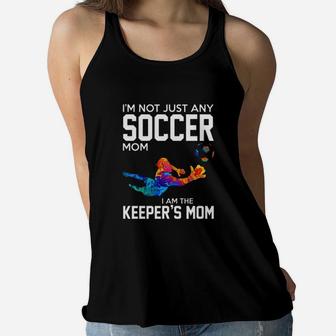 I Am Not Just Any Soccer Mom I Am The Keepers Mom Ladies Flowy Tank - Seseable