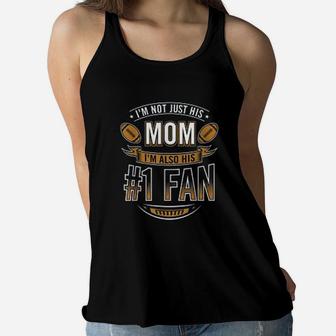 I Am Not Just His Mom I Am Also His Number 1 Fan Football Mom Ladies Flowy Tank - Seseable