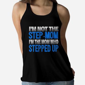I Am Not The Step Mom I Am The Mom Who Stepped Up Ladies Flowy Tank - Seseable