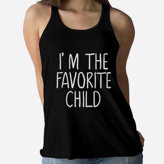 I Am The Favorite Child Funny Mom Dads Favorite Ladies Flowy Tank - Seseable