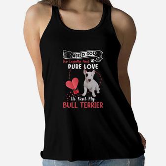 I Asked God For Loyalty And Pure Love He Sent My Bull Terrier Funny Dog Lovers Women Flowy Tank - Seseable