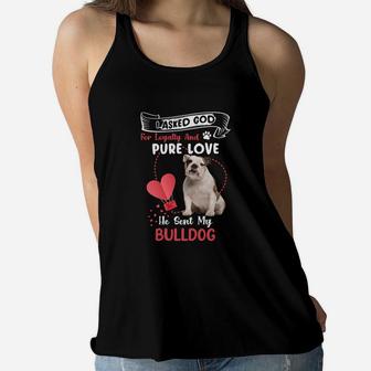 I Asked God For Loyalty And Pure Love He Sent My Bulldog Funny Dog Lovers Women Flowy Tank - Seseable