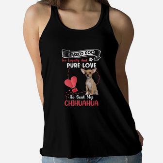I Asked God For Loyalty And Pure Love He Sent My Chihuahua Funny Dog Lovers Women Flowy Tank - Seseable