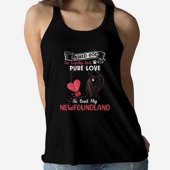 I Asked God For Loyalty And Pure Love He Sent My Newfoundland Funny Dog Lovers Women Flowy Tank - Seseable