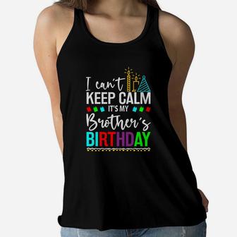 I Cant Keep Calm It Is My Brothers Birthday Gift Idea Women Flowy Tank - Seseable