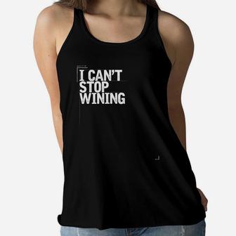 I Cant Stop Wining Funny Wine Lover Gift For Mom Wine Lover Ladies Flowy Tank - Seseable