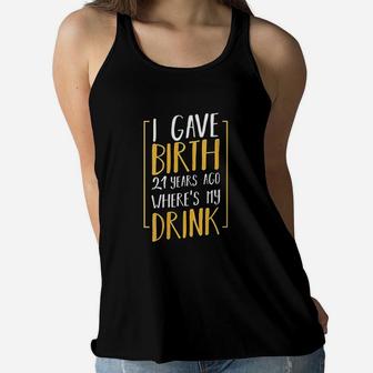 I Gave Birth 21 Years Ago Funny Mother Grandma Aunt Sister Ladies Flowy Tank - Seseable