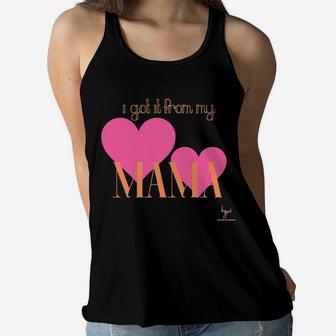 I Got It From My Mama Womens Inspirational Ladies Flowy Tank - Seseable