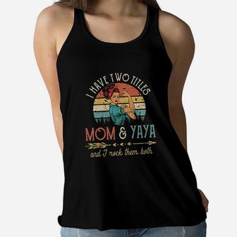 I Have Two Titles Mom And Yaya Ladies Flowy Tank - Seseable