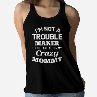 I Just Take After My Crazy Mommy Ladies Flowy Tank - Seseable
