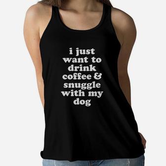 I Just Want To Drink Coffee And Snuggle With My Dog Mom Funny Ladies Flowy Tank | Seseable UK