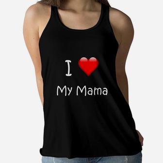 I Love My Mama Gift For Mommies, Mamas And Mothers Day Ladies Flowy Tank - Seseable