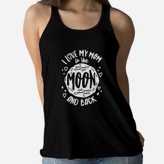 I Love My Mom To The Moon Mothers Day Ladies Flowy Tank - Seseable