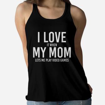I Love My Mom When She Let Me Play Video Games. Best Gift Ladies Flowy Tank - Seseable