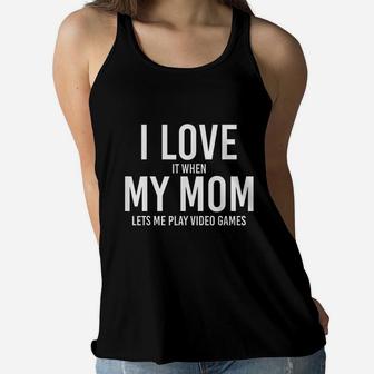 I Love My Mom When She Let Me Play Video Games. Best Gift Ladies Flowy Tank - Seseable