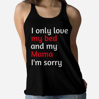 I Only Love My Bed And My Mama Im Sorry 2 Ladies Flowy Tank - Seseable
