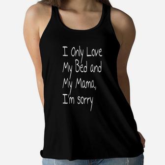 I Only Love My Bed And My Mama Ladies Flowy Tank - Seseable