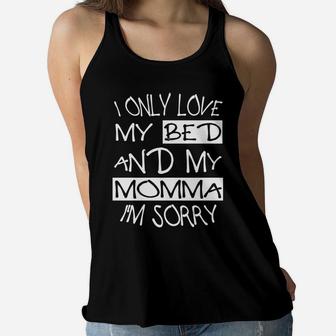 I Only Love My Bed And My Momma Im Sorry For Men Women Ladies Flowy Tank - Seseable
